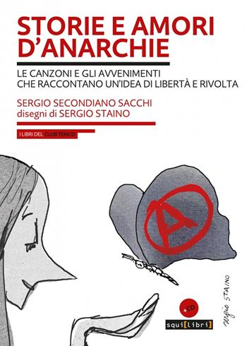 Storie e amori d'anarchie. Le canzoni e gli avvenimenti che raccontano un'idea di libertà e rivolta. Con CD-Audio - Sergio Secondiano Sacchi - Libro Squilibri 2021, I libri del Club Tenco | Libraccio.it