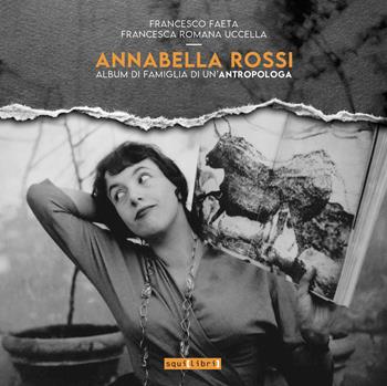 Annabella Rossi. Album di famiglia di un'antropologa - Francesco Faeta, Francesca Uccella - Libro Squilibri 2025, Fuori collana | Libraccio.it