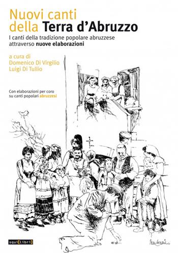 Nuovi canti della terra d'Abruzzo. I canti della tradizione popolare abruzzese attraverso nuove elaborazioni. Con CD-Audio  - Libro Squilibri 2021 | Libraccio.it