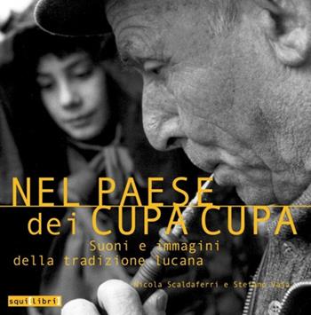 Nel paese dei cupa cupa. Suoni e immagini della tradizione lucana. Con CD-Audio - Nicola Scaldaferri, Stefano Vaja - Libro Squilibri 2021, Sinestesie | Libraccio.it