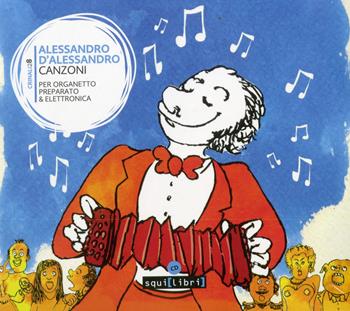 Canzoni. Per organetto preparato & elettronica. Con CD-Audio - Alessandro D'Alessandro - Libro Squilibri 2021, Crinali | Libraccio.it