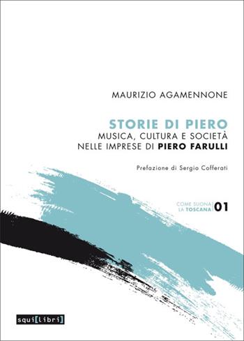 Storie di Piero. Musica, cultura e società nelle imprese di Piero Farulli - Maurizio Agamennone - Libro Squilibri 2022 | Libraccio.it
