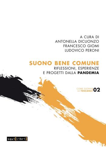 Suono bene comune. Riflessioni, esperienze e progetti dalla pandemia  - Libro Squilibri 2022, Come suona la Toscana | Libraccio.it