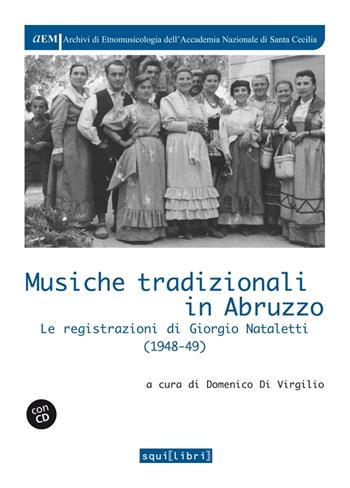 Musiche tradizionali in Abruzzo. Le registrazioni di Giorgio Nataletti (1948-49). Con CD-Audio  - Libro Squilibri 2023, Archivi di etnomus. Acc. naz. S. Cecilia | Libraccio.it