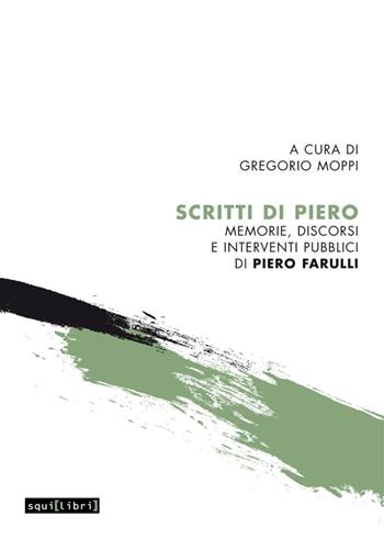 Scritti di Piero. Memorie, discorsi e interventi pubblici di Piero Farulli  - Libro Squilibri 2023, Come suona la Toscana | Libraccio.it