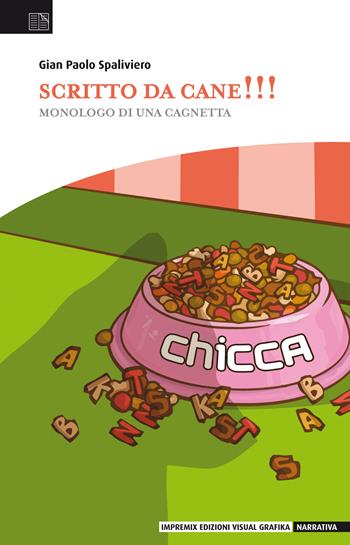Scritto da cane!!! Monologo di una cagnetta - Gian Paolo Spaliviero - Libro Edizioni Visual Grafika 2017, Narrativa | Libraccio.it