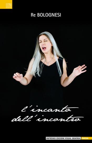 L'incanto dell'incontro - Bolognesi Renata - Libro Edizioni Visual Grafika 2018, Poesia | Libraccio.it