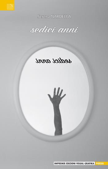 Sedici anni - Serena Nardella - Libro Edizioni Visual Grafika 2020, Poesia | Libraccio.it