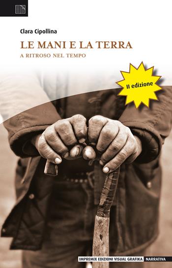 Le mani e la terra. A ritroso nel tempo - Clara Cipollina - Libro Edizioni Visual Grafika 2021, Narrativa | Libraccio.it