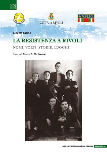 La Resistenza a Rivoli. Nomi, volti, storie, luoghi - Alberto Farina - Libro Edizioni Visual Grafika 2021, Saggistica | Libraccio.it