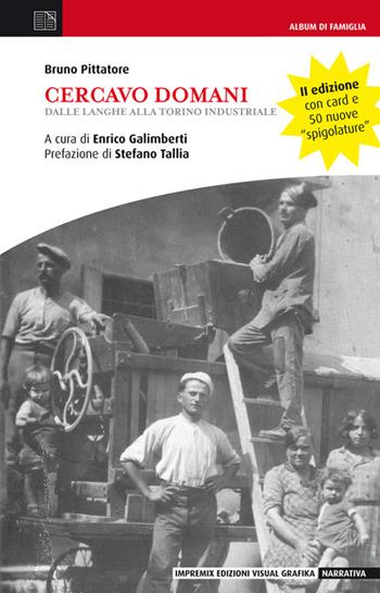 Cercavo domani. Dalle Langhe alla Torino industriale. Con Card Usb - Pittatore Bruno - Libro Edizioni Visual Grafika 2021, Album di famiglia | Libraccio.it