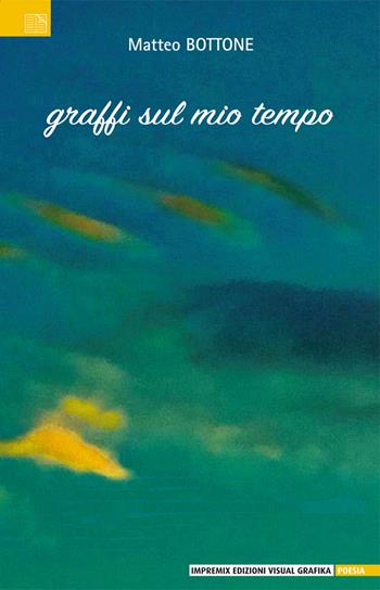 Graffi sul mio tempo - Matteo Bottone - Libro Edizioni Visual Grafika 2021, Poesia | Libraccio.it