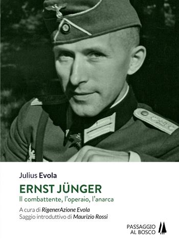 Ernst Jünger. Il combattente, l'operaio, l'anarca - Julius Evola - Libro Passaggio al Bosco 2017 | Libraccio.it