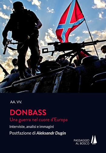 Donbass. Una guerra nel cuore d'Europa. Interviste, analisi e immagini  - Libro Passaggio al Bosco 2017 | Libraccio.it