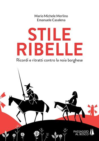 Stile ribelle. Ricordi e ritratti contro la noia borghese - Mario Michele Merlino, Emanuele Casalena - Libro Passaggio al Bosco 2019, Bastian contrari | Libraccio.it