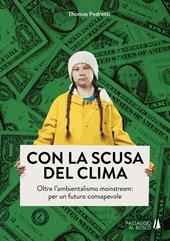 Con la scusa del clima. Oltre l'ambientalismo mainstream: per un futuro consapevole