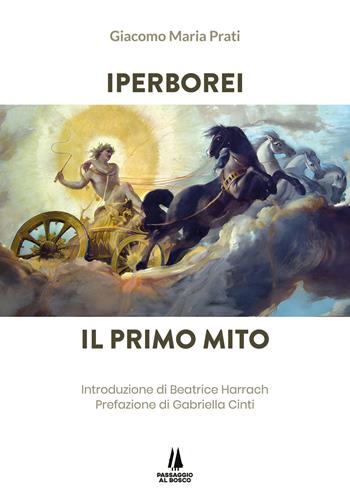 Iperborei. Il primo mito - Giacomo Maria Prati - Libro Passaggio al Bosco 2024, Bastian contrari | Libraccio.it