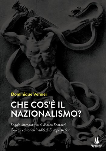 Che cos'è il nazionalismo? - Dominique Venner - Libro Passaggio al Bosco 2021, Sempreverdi | Libraccio.it