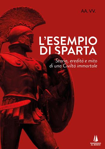 L' esempio di Sparta. Storia, eredità e mito di una civiltà immortale  - Libro Passaggio al Bosco 2021, Agoghè | Libraccio.it