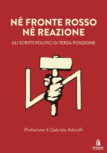 Né fronte rosso né reazione. Gli scritti politici di Terza Posizione  - Libro Passaggio al Bosco 2020, Sempreverdi | Libraccio.it