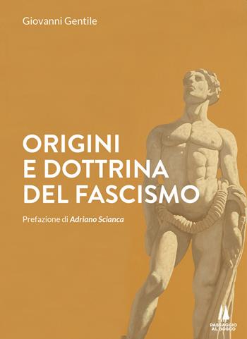 Origini e dottrina del fascismo - Giovanni Gentile - Libro Passaggio al Bosco 2020, Sempreverdi | Libraccio.it