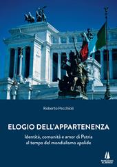 Elogio dell'appartenenza. Identità, comunità e amor di Patria al tempo del mondialismo apolide