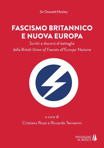 Fascismo britannico e nuova Europa. Scritti e discorsi di battaglia dalla British Union of Fascists all'Europa-Nazione - Oswald Mosley - Libro Passaggio al Bosco 2019 | Libraccio.it