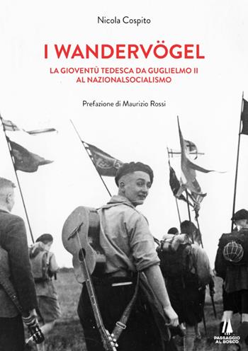 I wandervogel. La gioventù tedesca da Guglielmo II al nazionalsocialismo - Nicola Cospito - Libro Passaggio al Bosco 2020, Sempreverdi | Libraccio.it