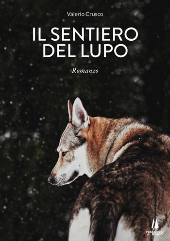 Il sentiero del lupo - Valerio Crusco - Libro Passaggio al Bosco 2021, Narravita | Libraccio.it
