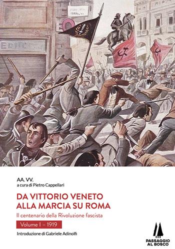 Da Vittorio Veneto alla Marcia su Roma. Il centenario della Rivoluzione fascista. Vol. 1: 1919.  - Libro Passaggio al Bosco 2020, Bastian contrari | Libraccio.it