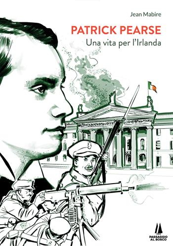 Patrick Pearse. Una vita per l'Irlanda - Jean Mabire - Libro Passaggio al Bosco 2021, Focolai | Libraccio.it