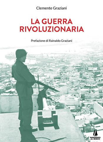 La guerra rivoluzionaria - Clemente Graziani - Libro Passaggio al Bosco 2020, Sempreverdi | Libraccio.it