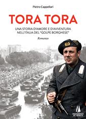 Tora Tora. Una storia d'amore e d'avventura nell'Italia del «Golpe Borghese»