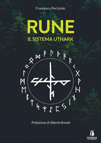 Rune. Il sistema Uthark - Francesco Perizzolo - Libro Passaggio al Bosco 2021, Bastian contrari | Libraccio.it