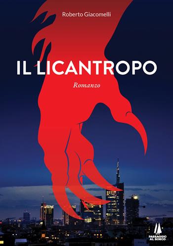 Il licantropo - Roberto Giacomelli - Libro Passaggio al Bosco 2021, Narravita | Libraccio.it