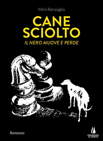 Cane sciolto. Il nero muove e perde - Miro Renzaglia - Libro Passaggio al Bosco 2021, Narravita | Libraccio.it