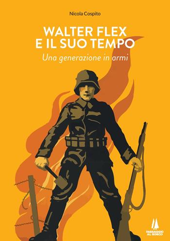 Walter Flex e il suo tempo. Una generazione in armi - Nicola Cospito - Libro Passaggio al Bosco 2021, Bastian contrari | Libraccio.it