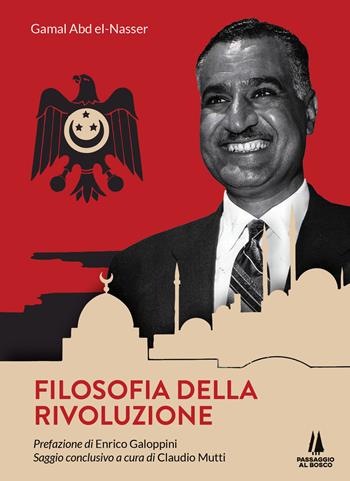 Filosofia della rivoluzione - Gamal Abd el-Nasser - Libro Passaggio al Bosco 2023, Sempreverdi | Libraccio.it
