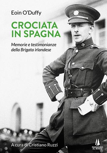 Crociata in Spagna. Memorie e testimonianze della Brigata irlandese - Eoin O'Duffy - Libro Passaggio al Bosco 2022, Sempreverdi | Libraccio.it