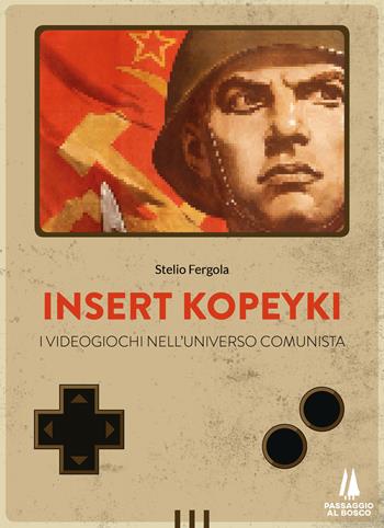 Insert Kopeyki. I videogiochi nell'universo comunista - Stelio Fergola - Libro Passaggio al Bosco 2021, Bastian contrari | Libraccio.it