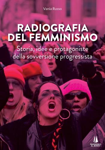 Radiografia del femminismo. Storia, idee e protagoniste della sovversione progressista - Vania Russo - Libro Passaggio al Bosco 2021, Bastian contrari | Libraccio.it