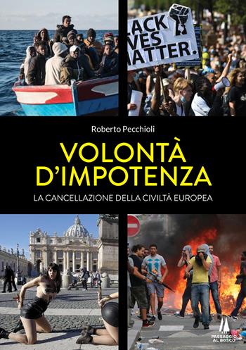 Volontà d'impotenza. La cancellazione della civiltà europea - Roberto Pecchioli - Libro Passaggio al Bosco 2021, Bastian contrari | Libraccio.it
