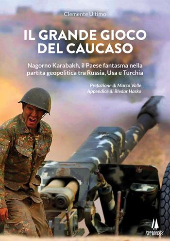 Il grande gioco del Caucaso. Nagorno Karabakh, il Paese fantasma nella partita geopolitica tra Russia, Usa e Turchia - Clemente Ultimo - Libro Passaggio al Bosco 2020 | Libraccio.it