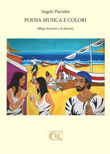 Poesia, musica e colori. Silloge di poesie e aforismi - Angelo Pisciotta - Libro CTL (Livorno) 2017 | Libraccio.it