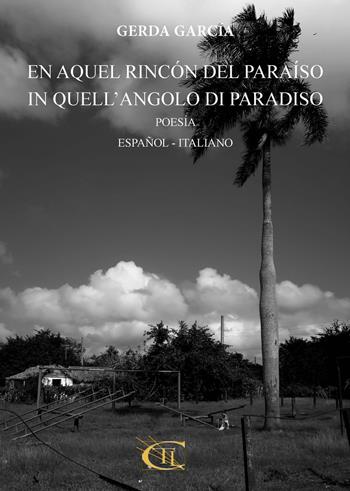 En aquel rincón del paradíso-In quell'angolo di paradiso. Ediz. bilingue - Gerda García - Libro CTL (Livorno) 2017, Poetic | Libraccio.it