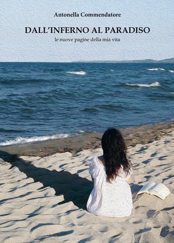 Dall'inferno al paradiso. Le nuove pagine della mia vita - Antonella Commendatore - Libro CTL (Livorno) 2017 | Libraccio.it