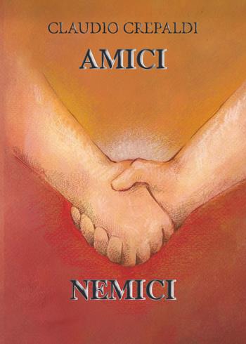 Amici nemici - Claudio Crepaldi - Libro CTL (Livorno) 2017 | Libraccio.it
