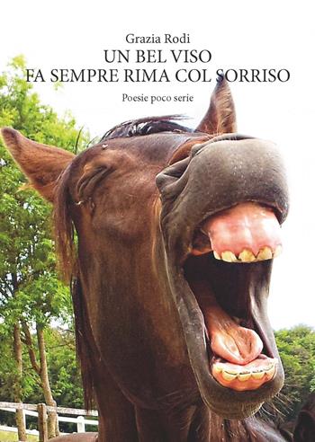 Un bel viso fa sempre rima col sorriso. Poesie poco serie - Grazia Rodi - Libro CTL (Livorno) 2017 | Libraccio.it