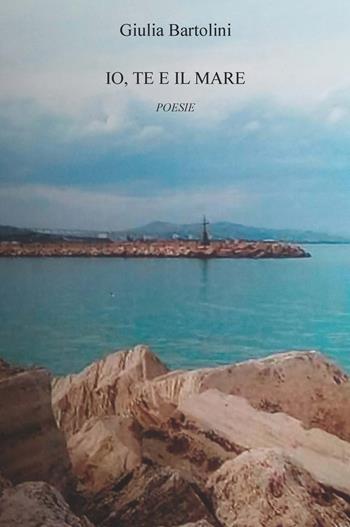 Io, te e il mare - Giulia Bartolini - Libro CTL (Livorno) 2017 | Libraccio.it