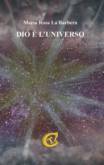 Dio è l'universo - Maria Rosa La Barbera - Libro CTL (Livorno) 2018 | Libraccio.it